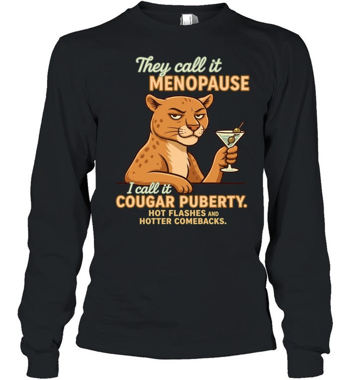 They Call It Menopause I Call It Cougar Puberty Hot Flashes and Hotter Comebacks Shirt