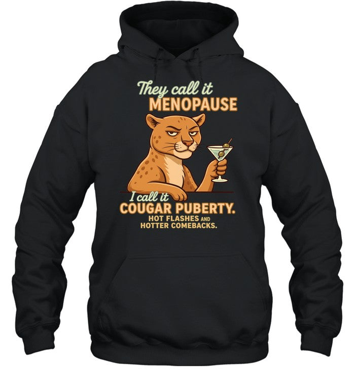 They Call It Menopause I Call It Cougar Puberty Hot Flashes and Hotter Comebacks Shirt