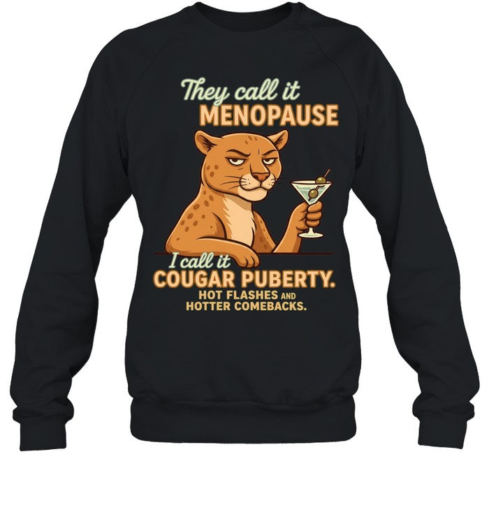 They Call It Menopause I Call It Cougar Puberty Hot Flashes and Hotter Comebacks Shirt