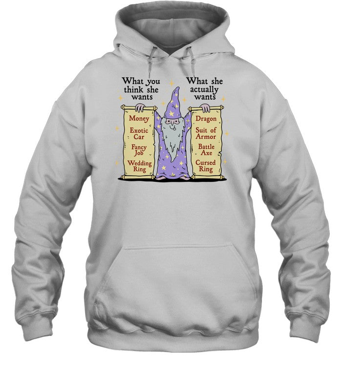 Wizard What you think she wants What she actually wants Dragon Battle Axe Shirt