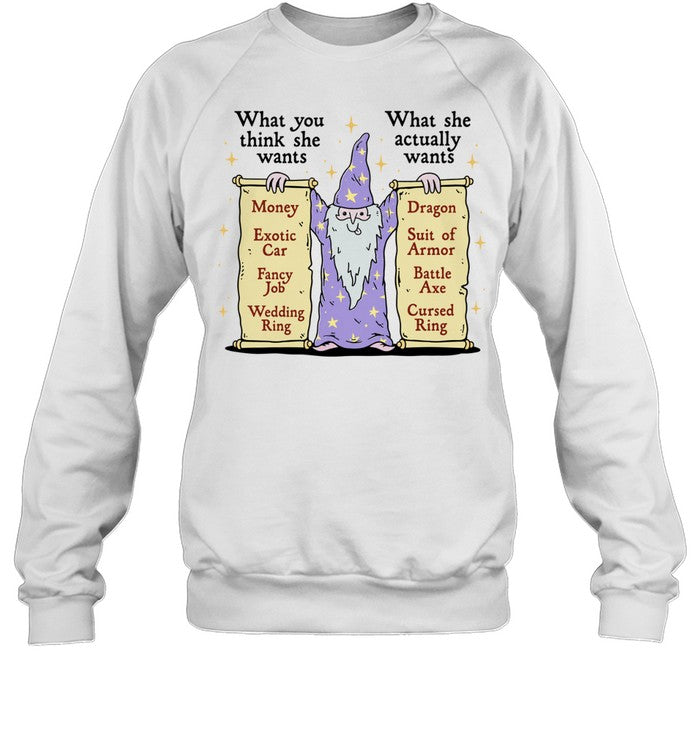 Wizard What you think she wants What she actually wants Dragon Battle Axe Shirt