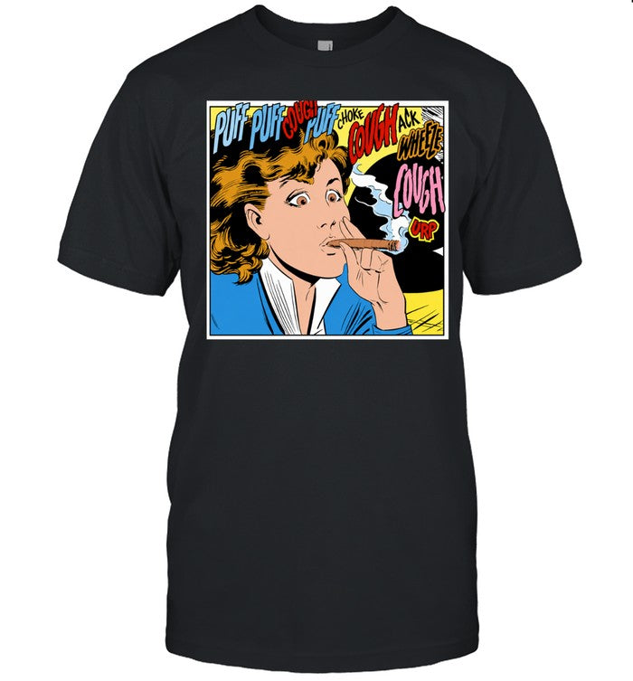 Woman puff puff cough choke cough ack wheeze cough urp cigar Shirt