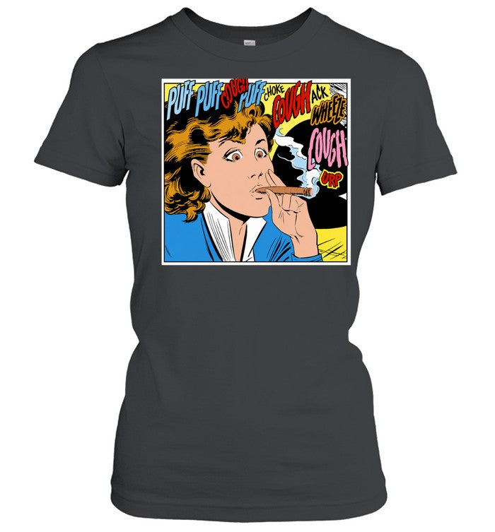 Woman puff puff cough choke cough ack wheeze cough urp cigar Shirt
