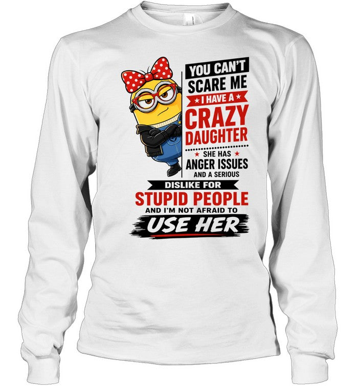 You Can’t Scare Me I Have a Crazy Daughter with Anger Issues Shirt