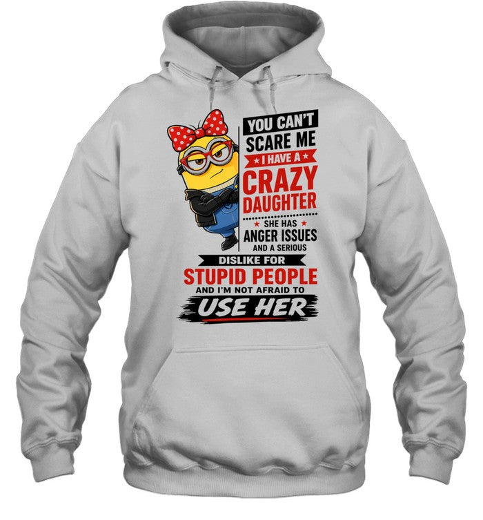 You Can’t Scare Me I Have a Crazy Daughter with Anger Issues Shirt