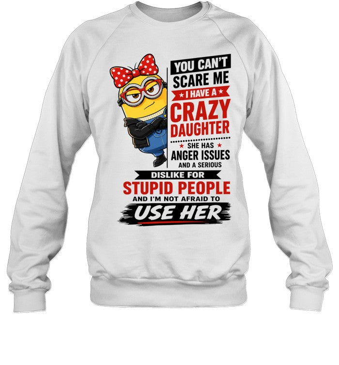 You Can’t Scare Me I Have a Crazy Daughter with Anger Issues Shirt