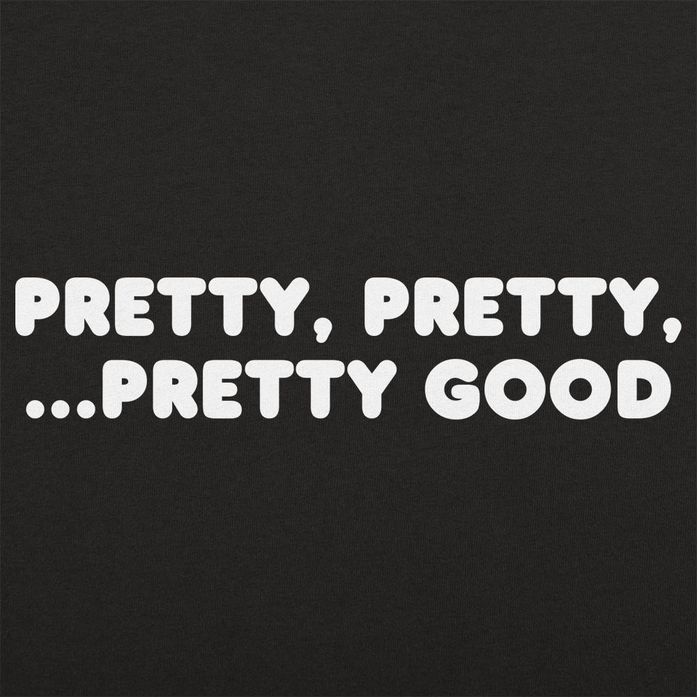 Pretty Pretty Pretty Good Sarcastic Catchphrase