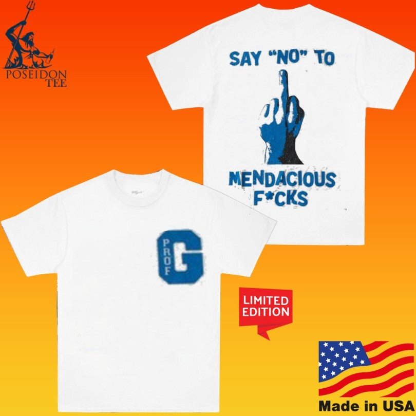 Prof G Say No To Mendacious Fucks T-shirt
