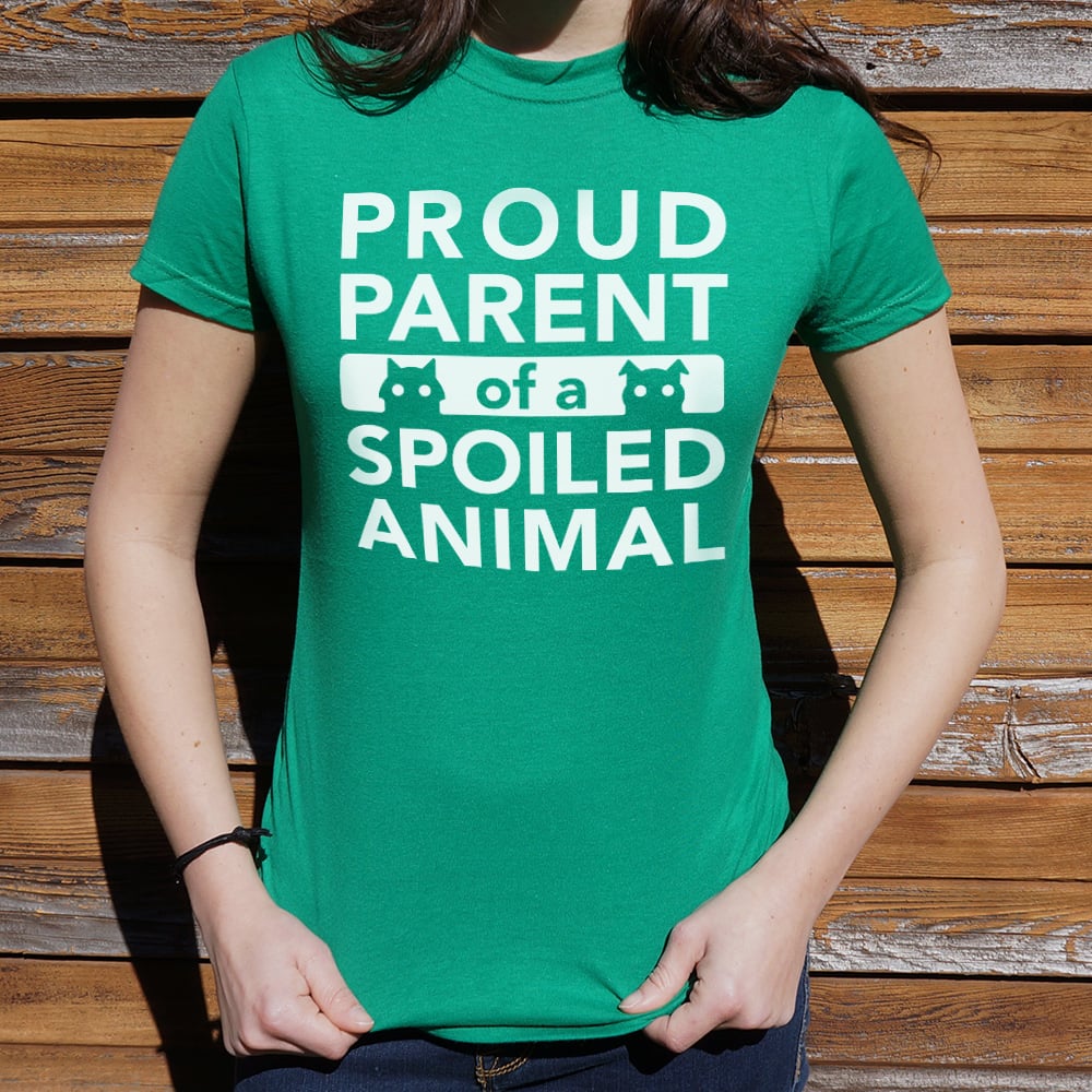 Proud Parent of a Spoiled Animal