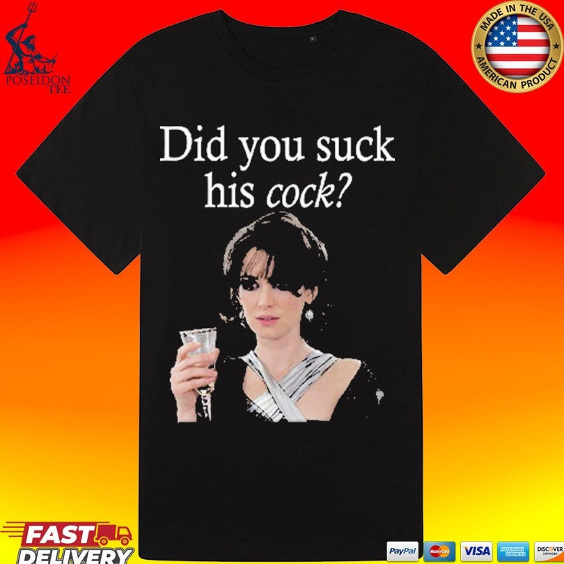 Did You Suck His Cock Beth Macintyre T-shirt