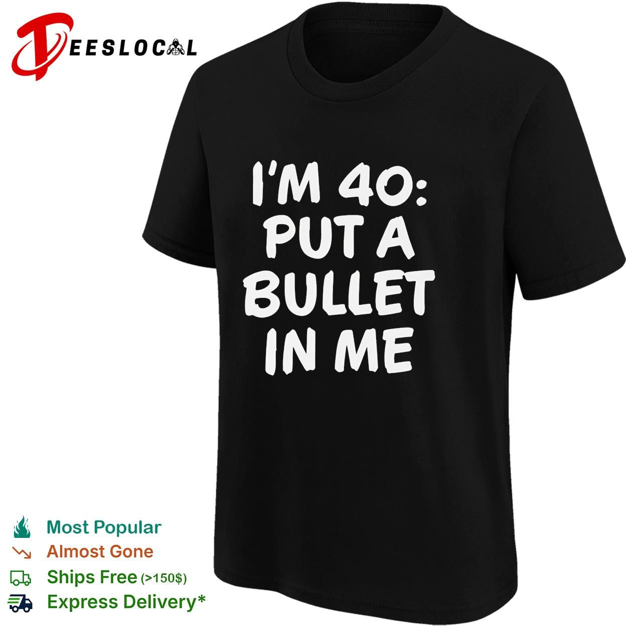 I’m 40 put a bullet in me funny birthday shirt