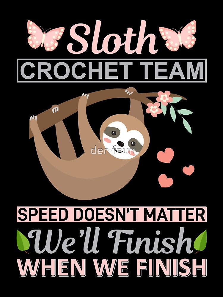 Sloth Sloth Crochet Speed doesn't matter, We'll finish when we Finish by der-faun