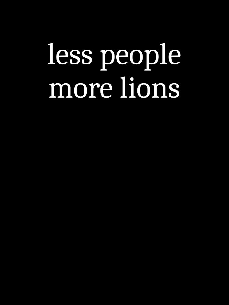 Less People More Lions by Sleepy Cat Design