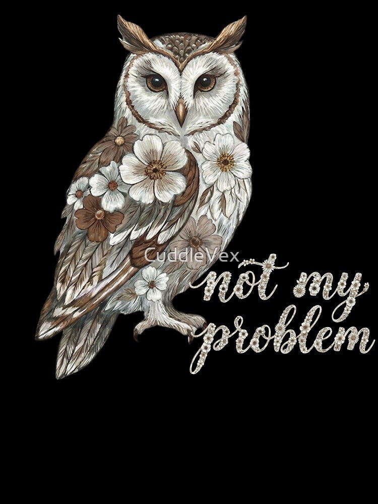 Floral Owl “Not My Problem” Vintage Woodland Illustration by CuddleVex