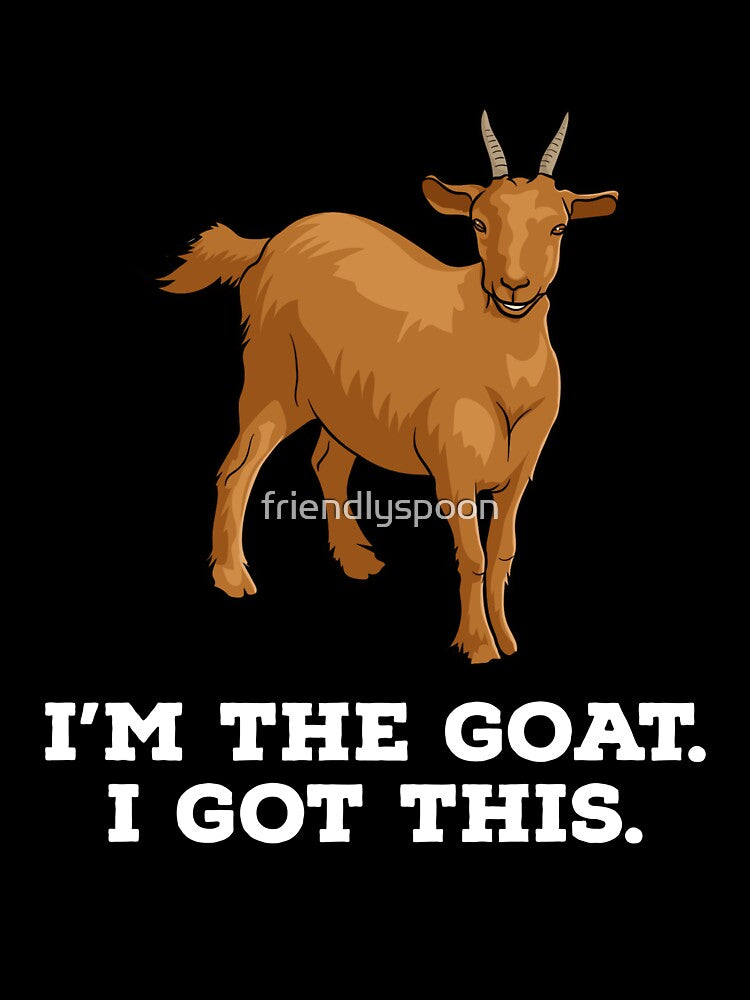 I'm the Goat. I Got This. by friendlyspoon