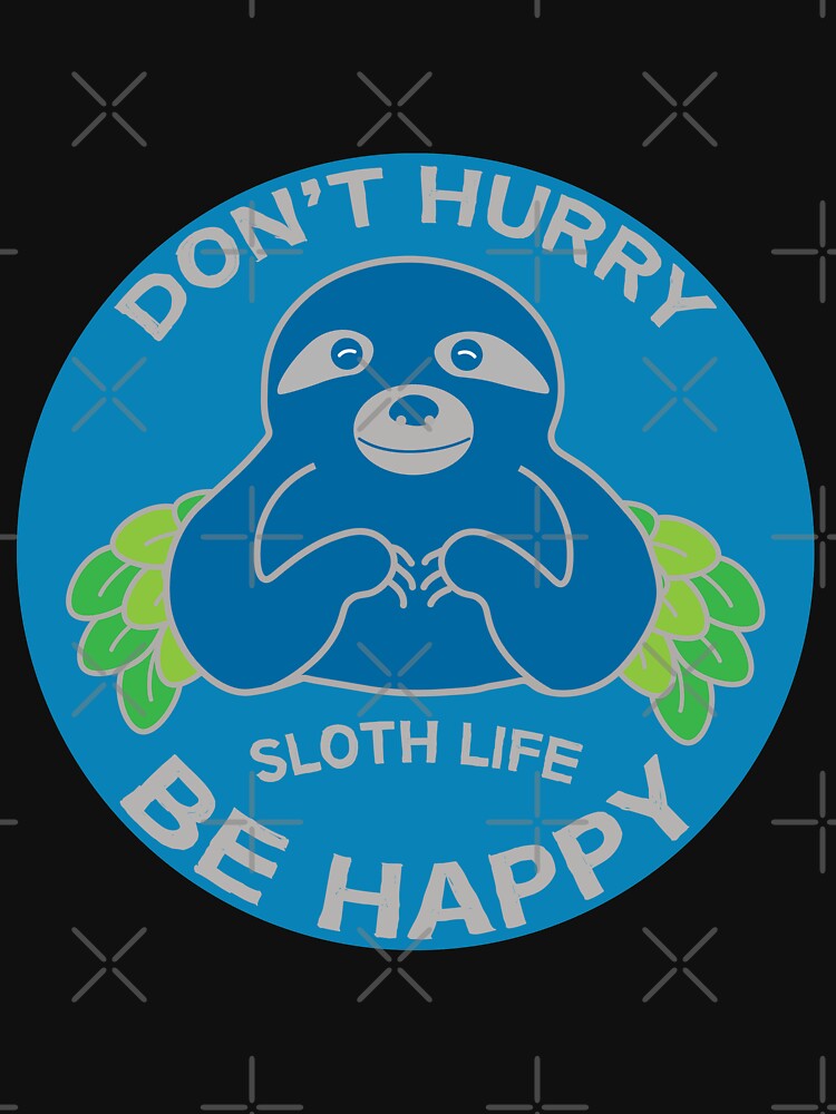 Sloth Slow - Don't Hurry Sloth - Love Sloths - Kids Sloth -  Slow Sloths - Relax Sloth by happygiftideas