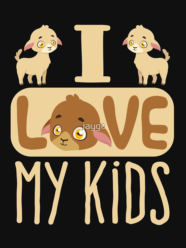 I Love My Kids Goats by jaygo