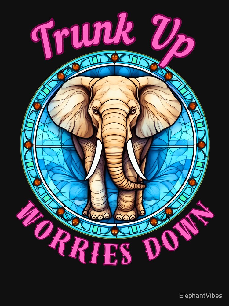 Trunk Up, Worries Down. elephant saying by ElephantVibes