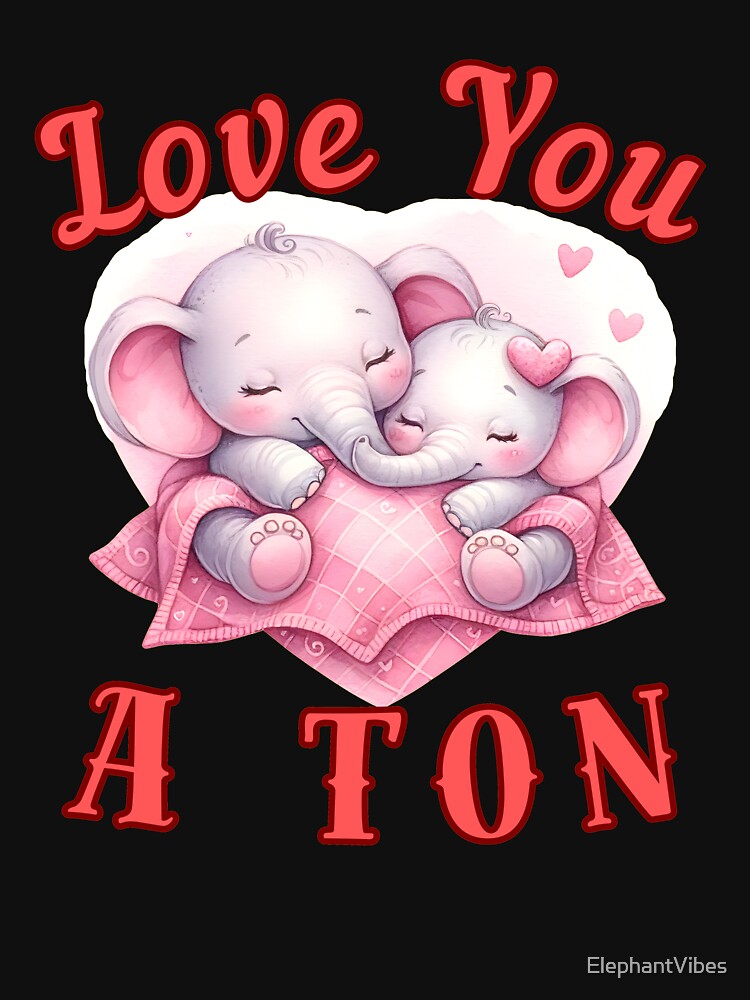Love You A Ton. happy elephant by ElephantVibes