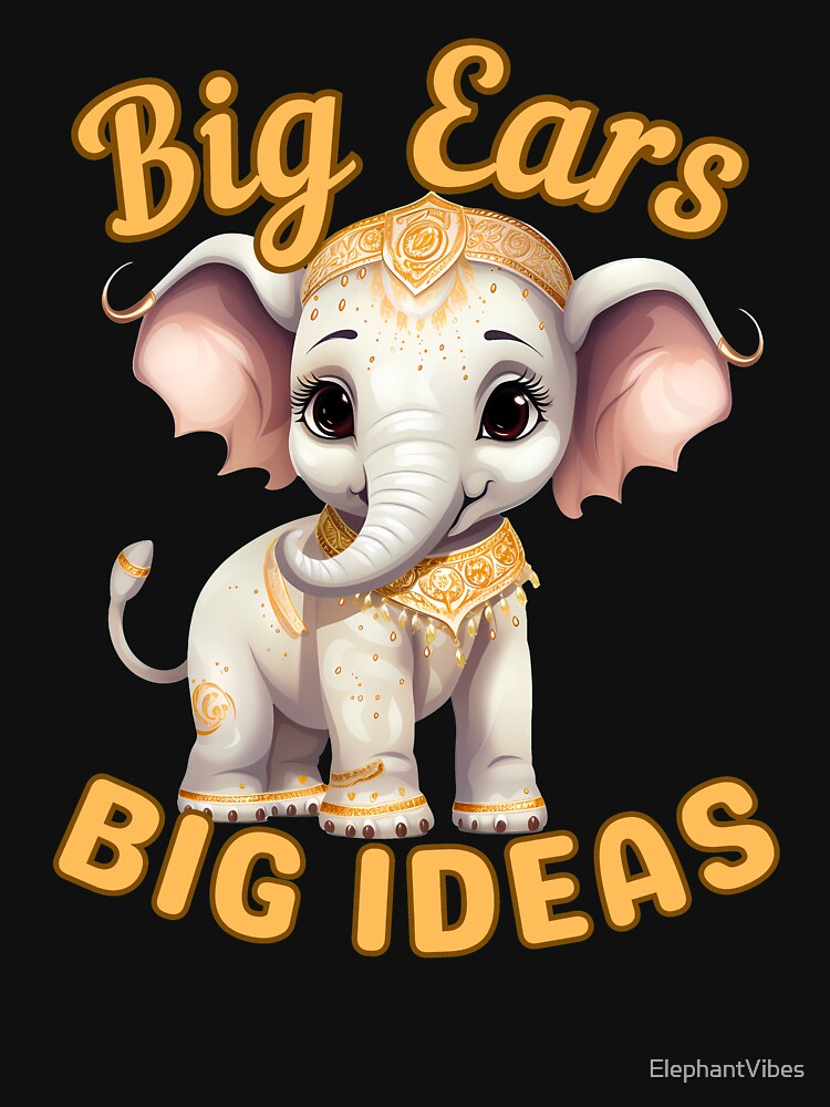 Big Ears, Big Ideas. elephant lover by ElephantVibes