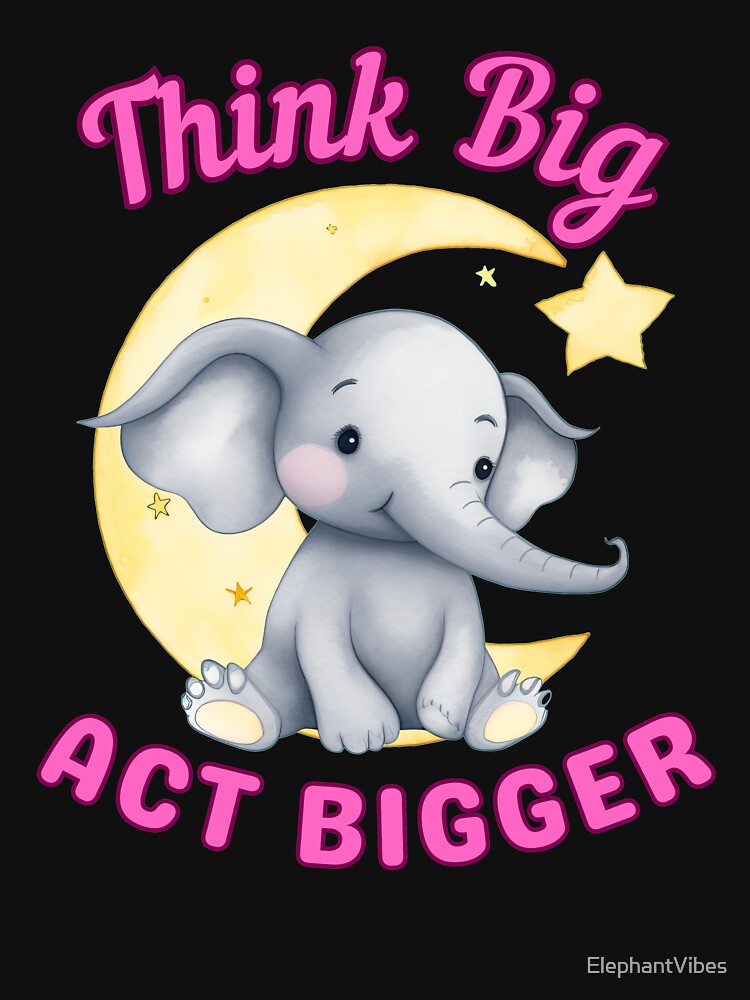 Think Big, Act Bigger. elephant saying by ElephantVibes