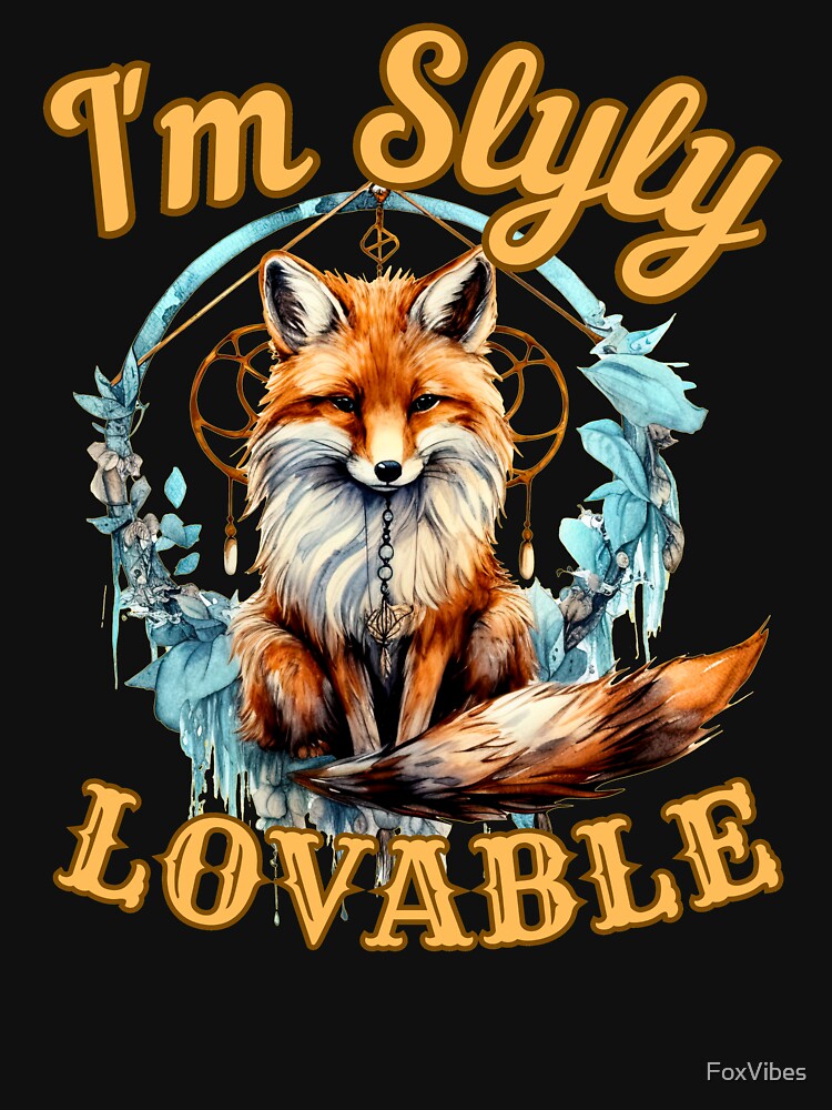 I'm Slyly Lovable. fox saying by FoxVibes