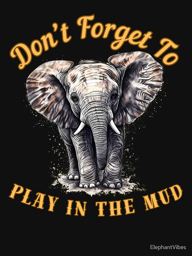 Don’t Forget To Play In The Mud. watercolor elephant by ElephantVibes