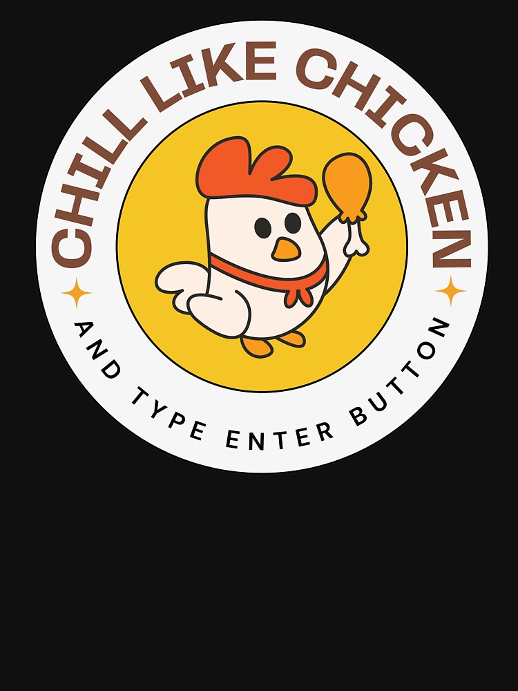 chill like chicken and type enter button by Taloory