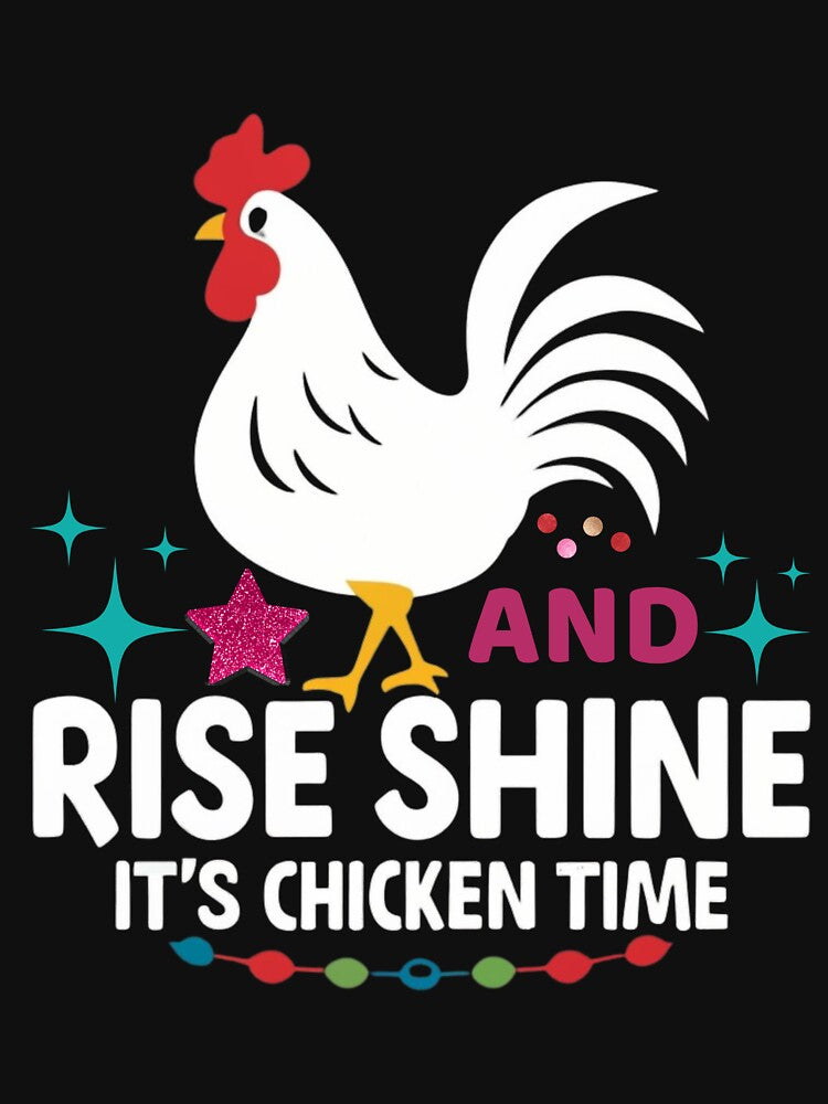 Rise And Shine It's Chicken Time by CheninaStore