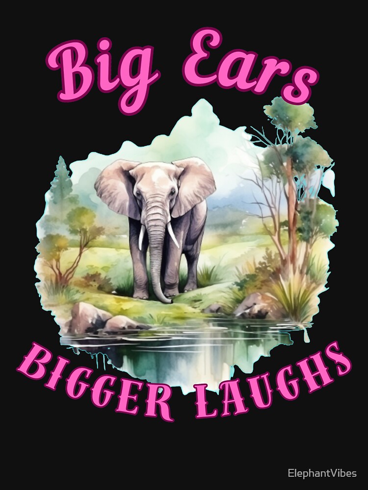 Big Ears, Bigger Laughs. elephant saying by ElephantVibes