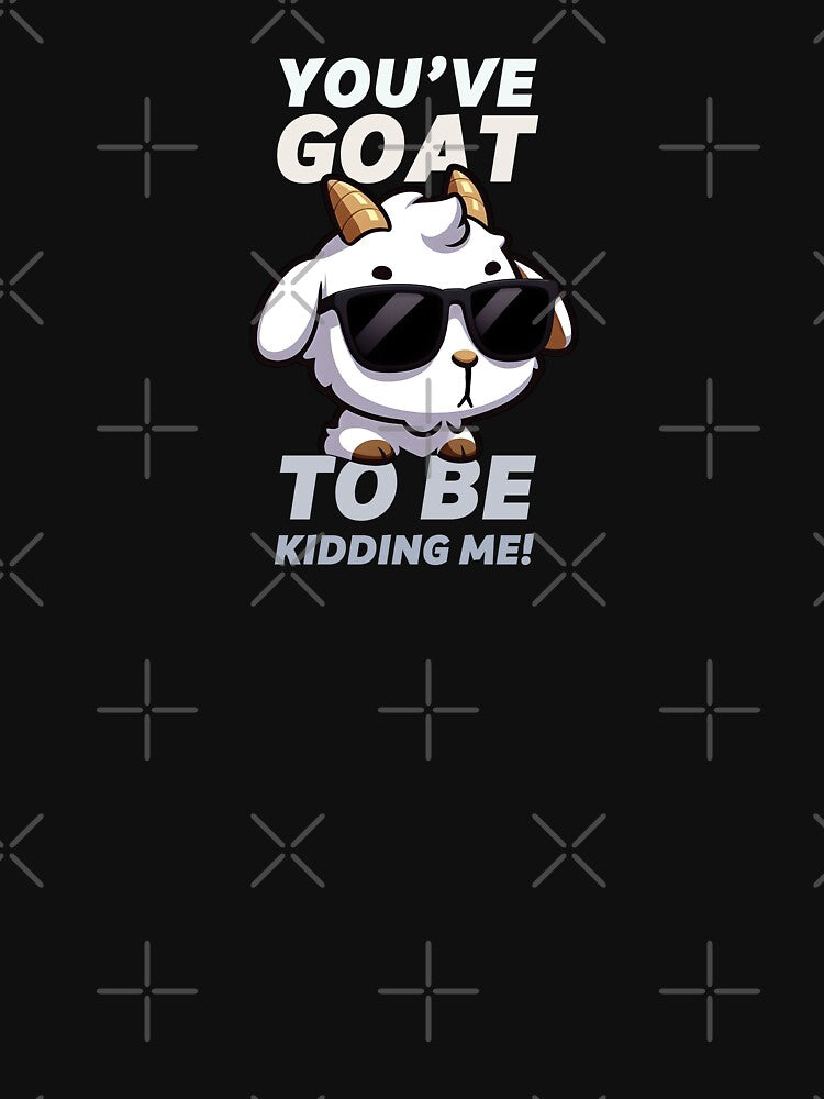 You've Goat To Be Kidding Me by The magic  Yellow bus