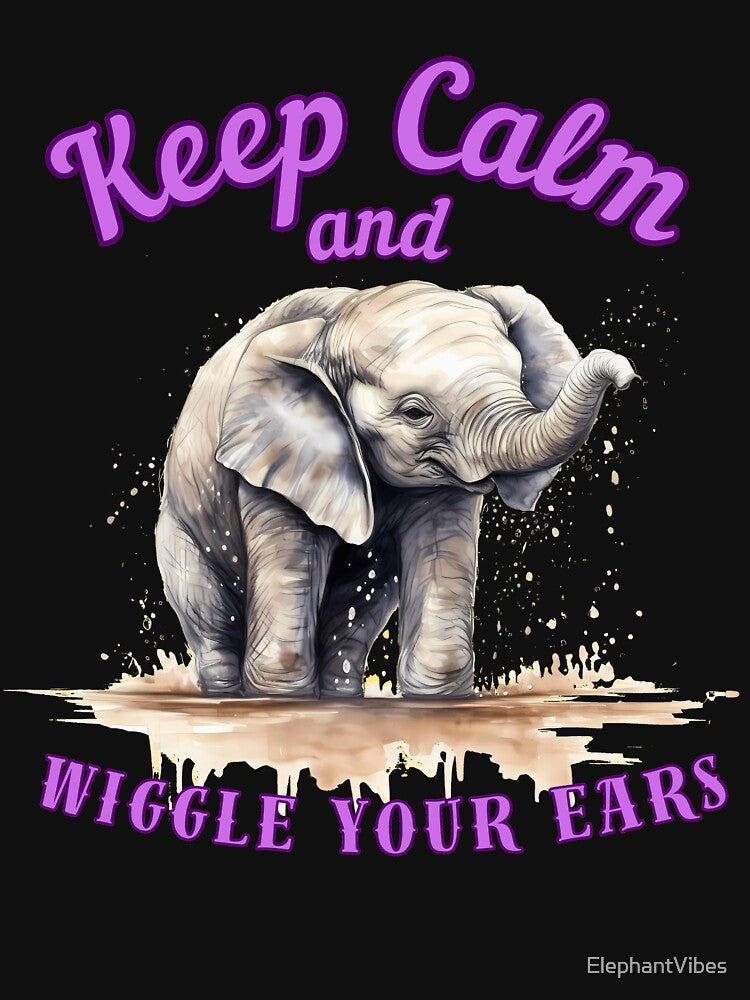 Keep Calm And Wiggle Your Ears. elephant face by ElephantVibes