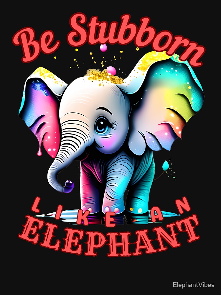 Be Stubborn Like an Elephant. happy elephant by ElephantVibes