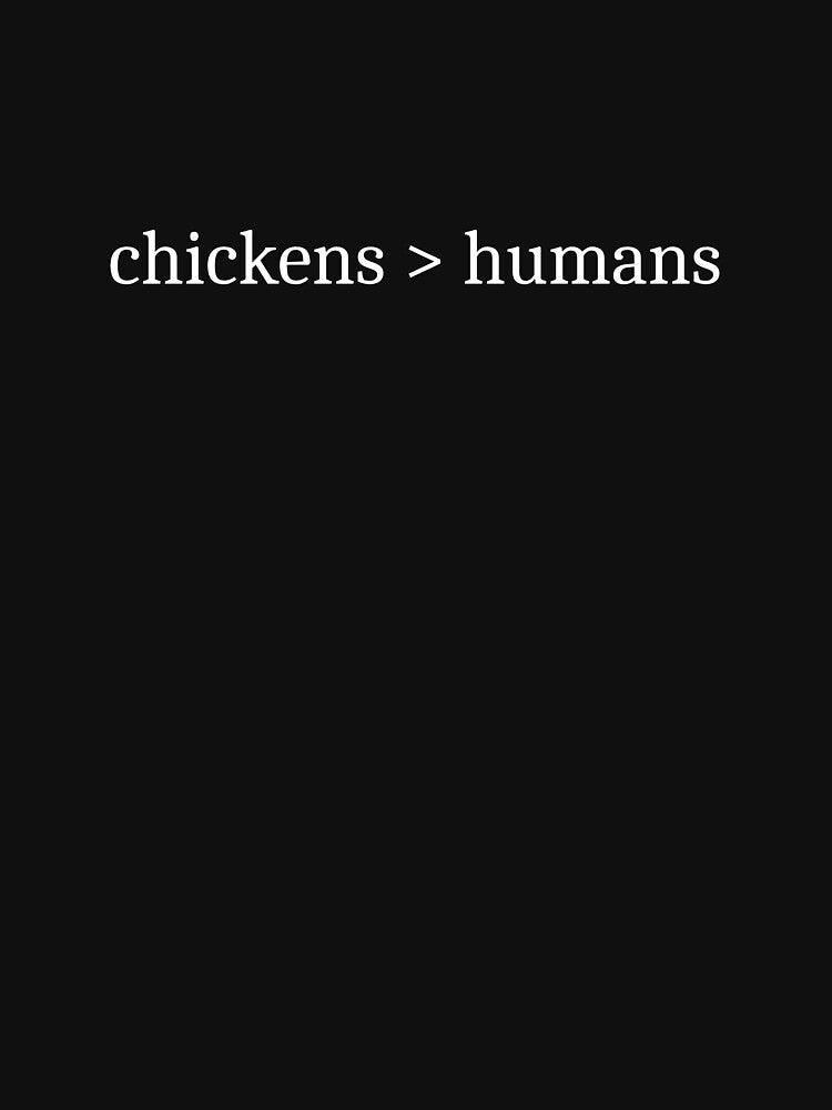 Chickens > Humans by Sleepy Cat Design