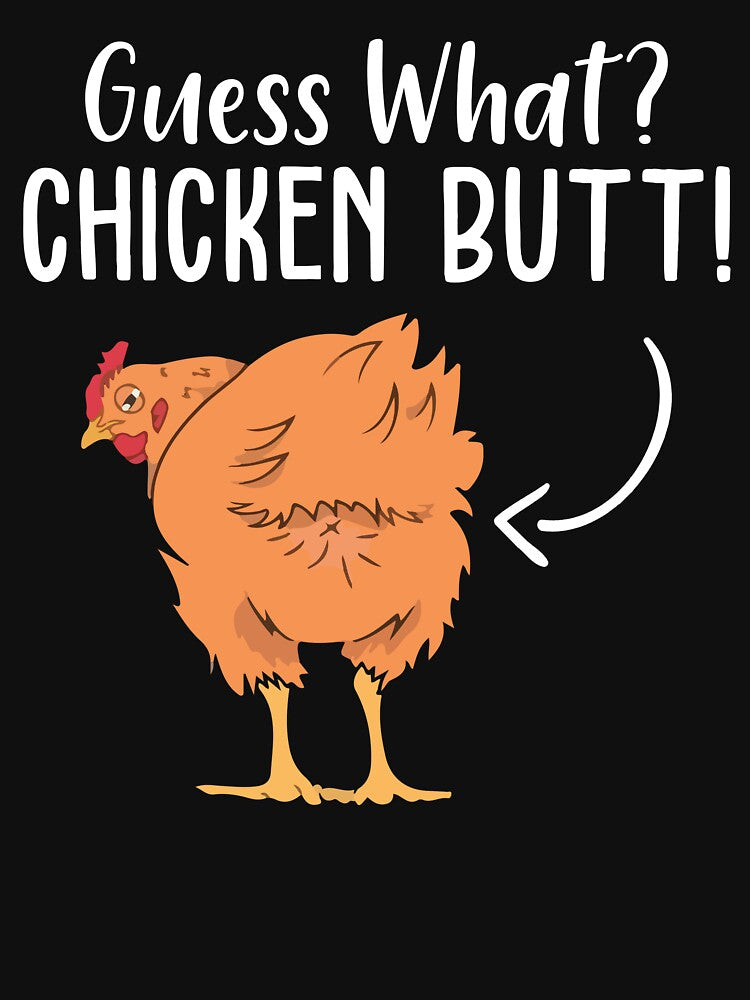 Funny Guess What Chicken Butt Shirt by SunsetGloww