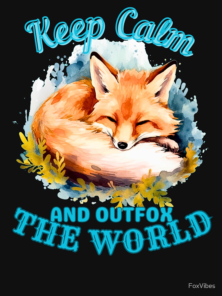 Keep Calm And Outfox The World. fox face by FoxVibes