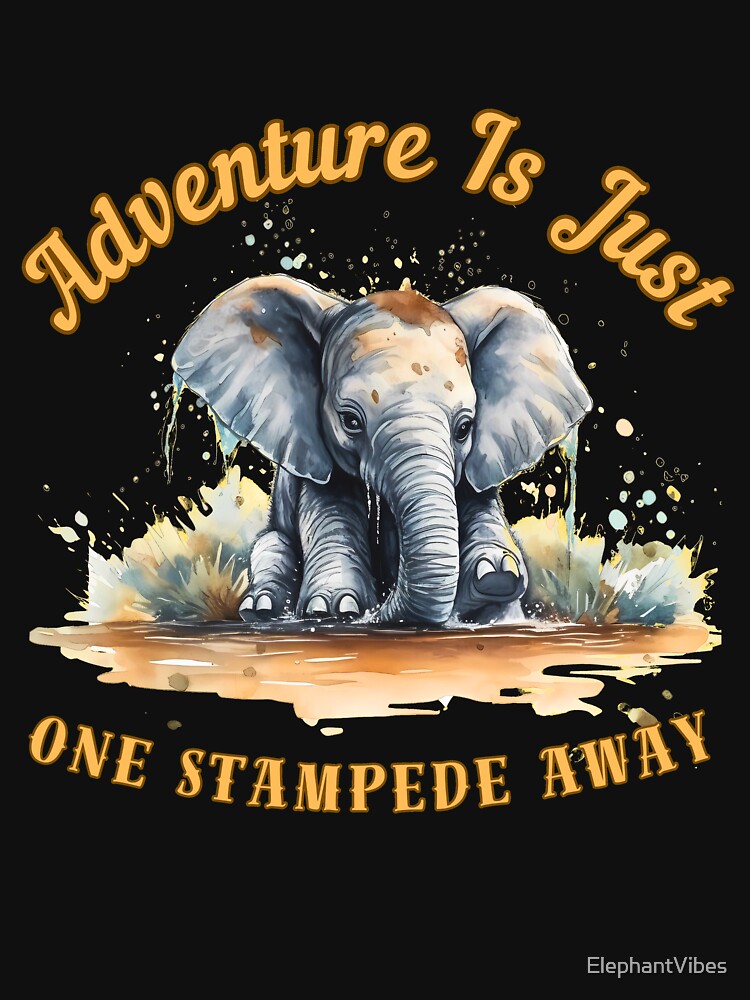 Adventure Is Just One Stampede Away. elephant lover by ElephantVibes