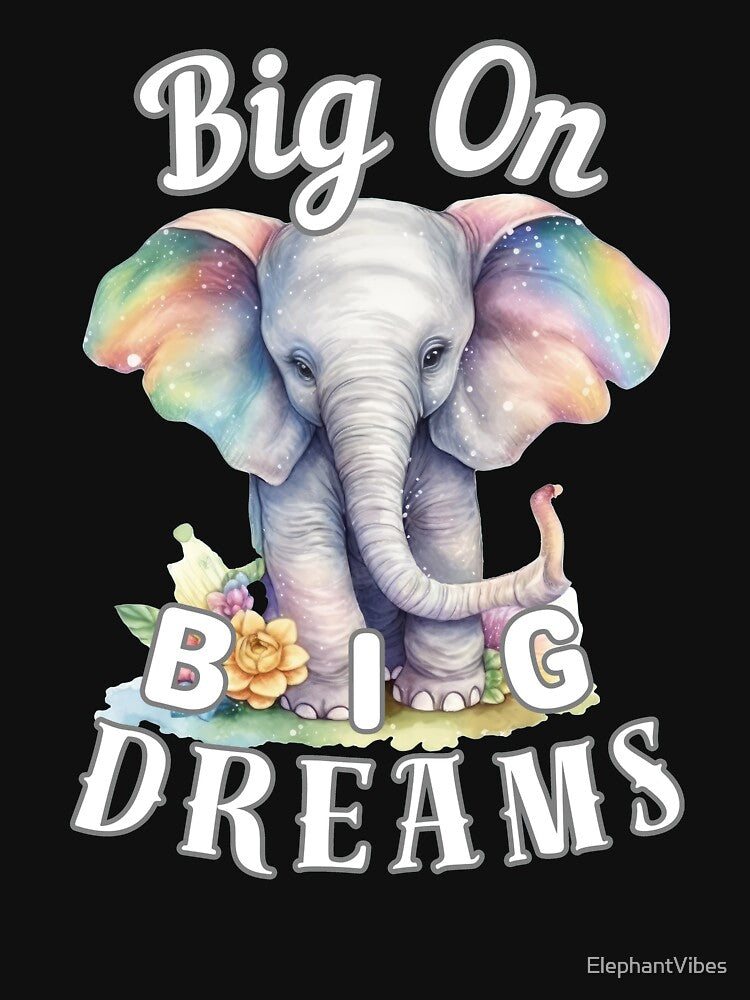 Big on Big Dreams by ElephantVibes