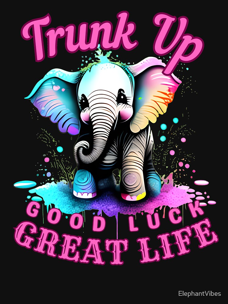 Trunk Up, Good Luck, Great Life. elephant saying by ElephantVibes