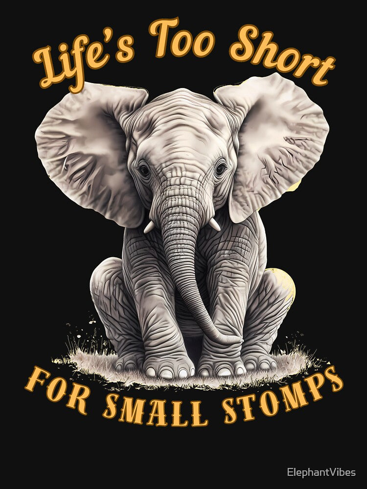 Life’s Too Short For Small Stomps. watercolor elephant by ElephantVibes