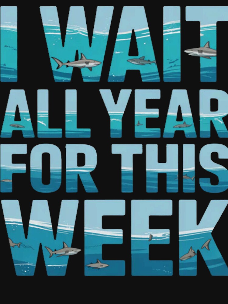 Guess What Week It Is I Wait Alll Year Funny Shark by StacyAntunez6