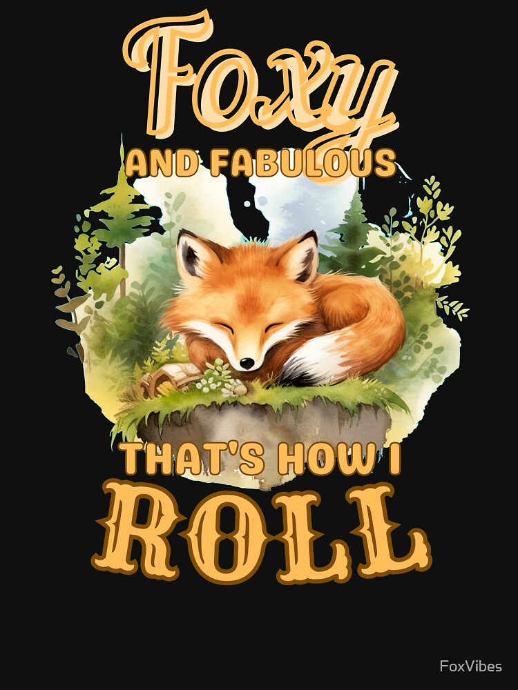 Foxy And Fabulous, That's How I Roll. fox lover by FoxVibes