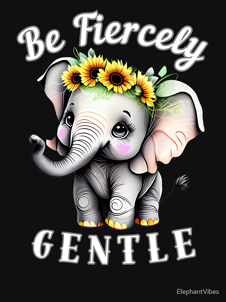 Be Fiercely Gentle by ElephantVibes