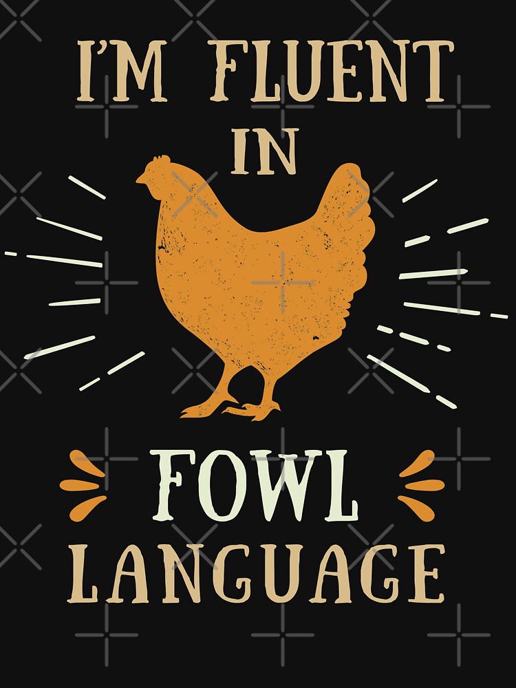 Im Fluent In Fowl Language - Funny Chicken Lover by silverhexagon