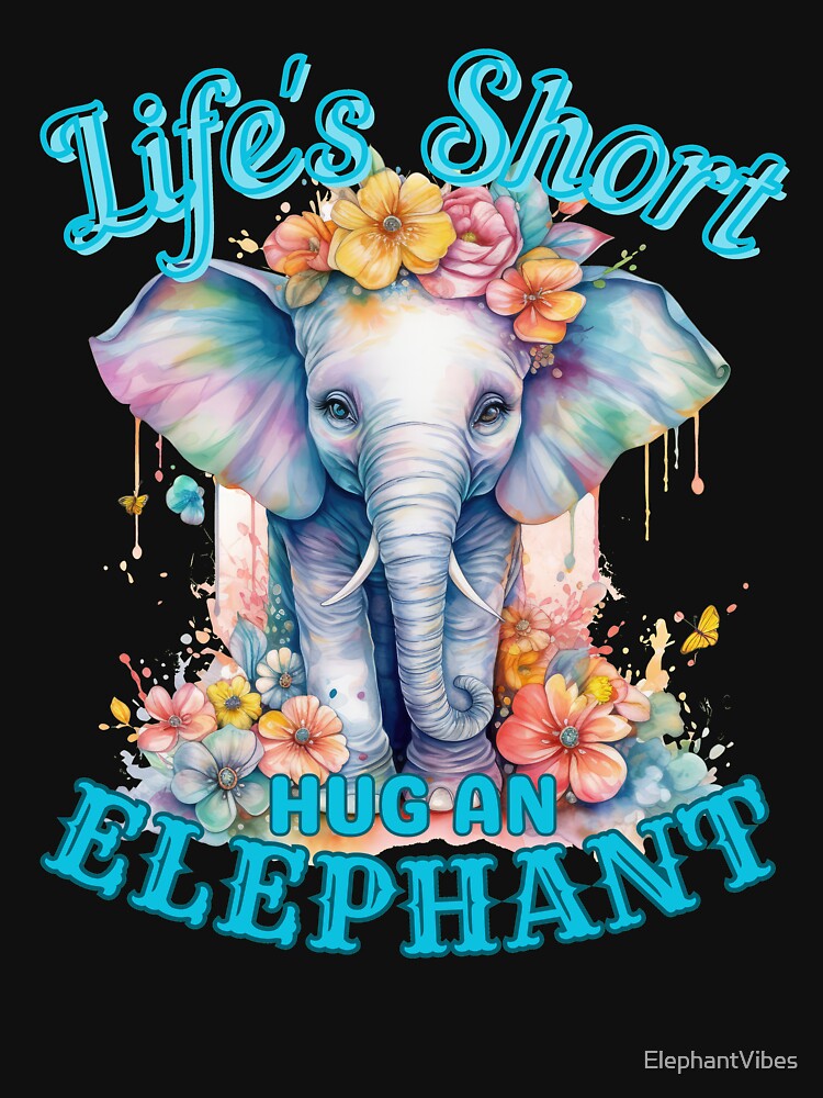 Life's Short, Hug an Elephant. funny elephant by ElephantVibes