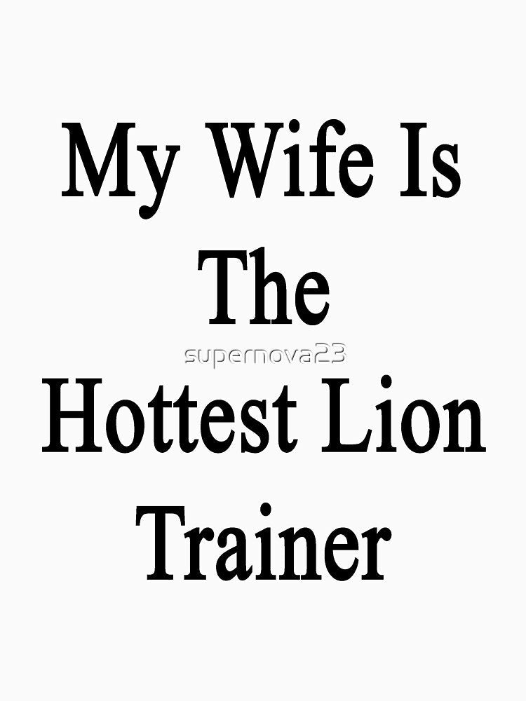 My Wife Is The Hottest Lion Trainer by supernova23