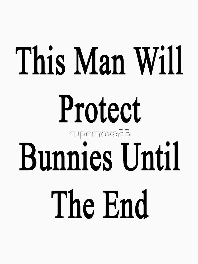 This Man Will Protect Bunnies Until The End by supernova23