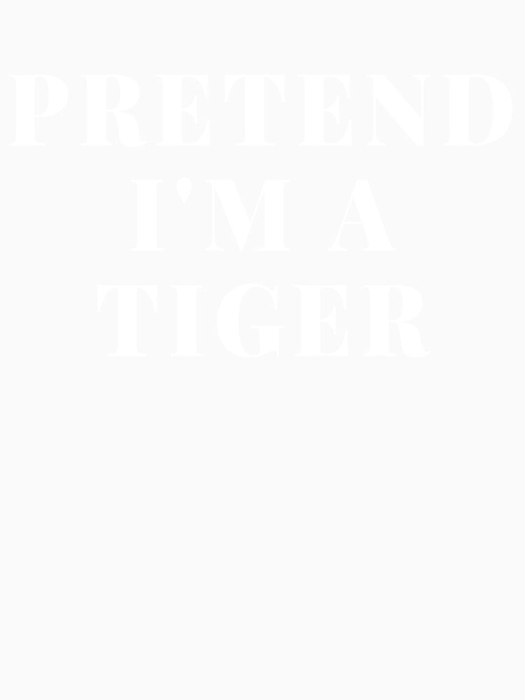 Pretend I'm A Tiger I Love Tiger Tiger Art Print Tiger Design Tiger Lover Gift by TeesByDesign