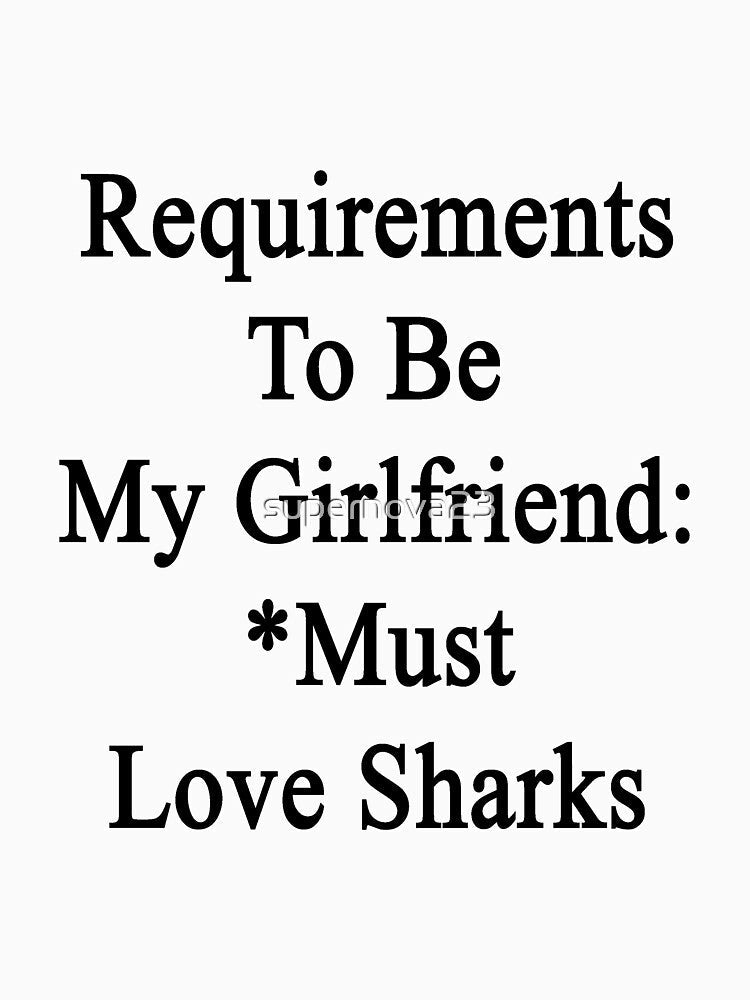 Requirements To Be My Girlfriend: *Must Love Sharks by supernova23