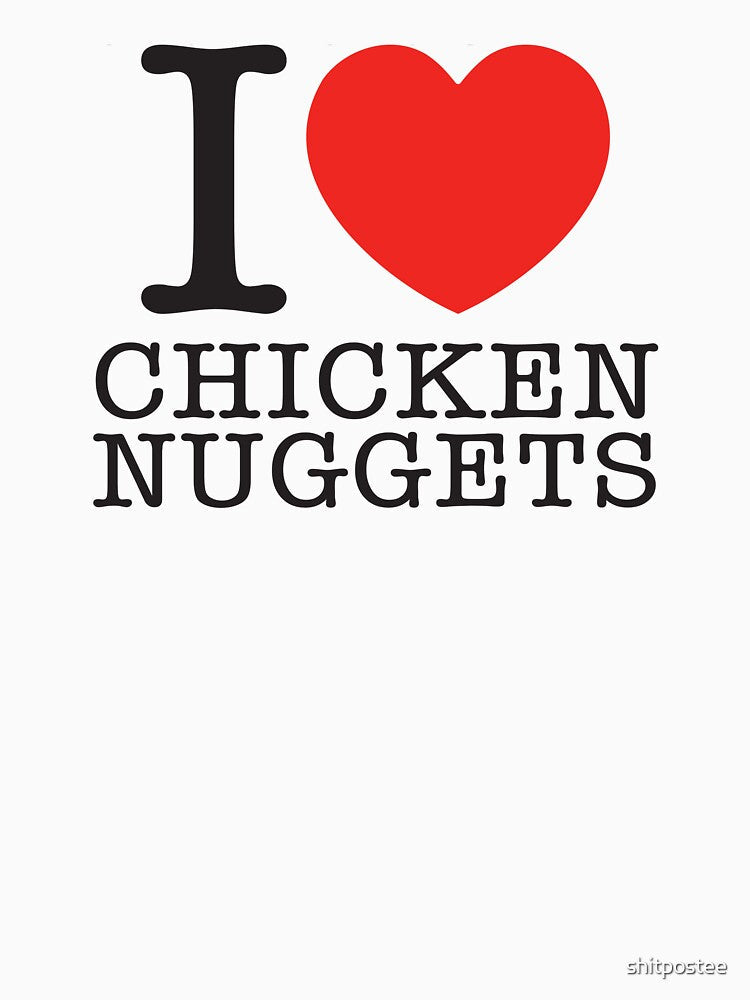 I Love Chicken Nuggets by shitpostee